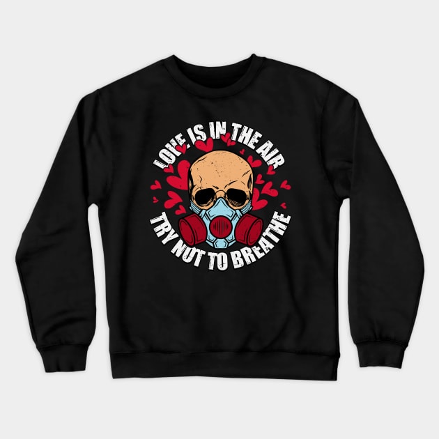 Love is in the Air Try Not to Breathe Crewneck Sweatshirt by MZeeDesigns